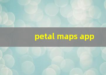 petal maps app